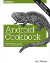 Android Cookbook Problems and Solutions for Android Developers【電子書籍】[ Ian F. Darwin ]