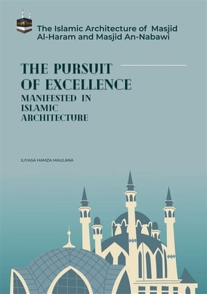 The Pursuit of Excellence Manifested In Islamic Architecture