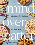 Mind over Batter 75 Recipes for Baking as Therapy【電子書籍】[ Jack Hazan ]