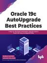Oracle 19c AutoUpgrade Best Practices A Step-by-step Expert-led Database Upgrade Guide to Oracle 19c Using AutoUpgrade Utility【電子書籍】[ Sambaiah Sammeta ]