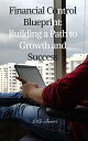 Financial Control Blueprint: Building a Path to Growth and Success【電子書籍】[ DG. Ju...