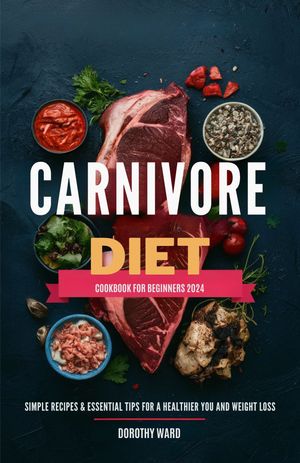 Carnivore Diet Cookbook for Beginners 2024