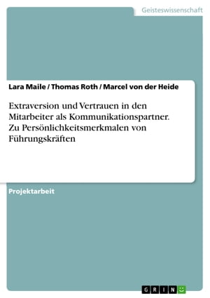 Extraversion und Vertrauen in den Mitarbeiter als Kommunikationspartner. Zu Persönlichkeitsmerkmalen von Führungskräften