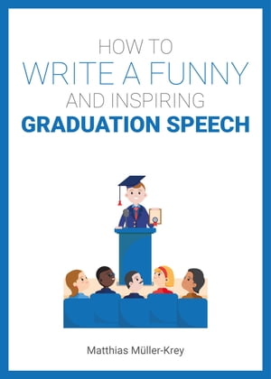ŷKoboŻҽҥȥ㤨How to Write a Funny and Inspiring Graduation Speech Step-by-step guide full of hilarious ideasŻҽҡ[ Matthias M?ller-Krey ]פβǤʤ1,716ߤˤʤޤ