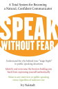 Speak Without Fear A Total System for Becoming a Natural, Confident Communicator【電子書籍】 Ivy Naistadt