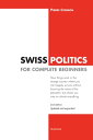 Swiss Politics for Complete Beginners - 2nd edition How things work in this strange country where you can happily survive without knowing the name of the president, but where you vote on everything【電子書籍】 Pierre Cormon