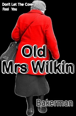 Old Mrs Wilkin【電子書籍】[ Bakerman ]