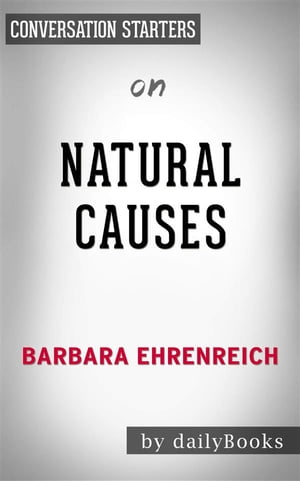 Natural Causes: An Epidemic of Wellness, the Certainty of Dying, and Killing Ourselves to Live Longer by Barbara Ehrenreich | Conversation Starters