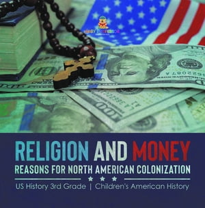 Religion and Money : Reasons for North American Colonization | US History 3rd Grade | Children's American History