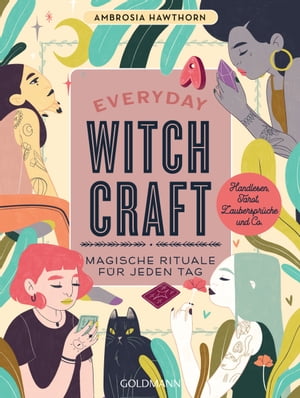 Everyday Witchcraft Magische Rituale f r jeden Tag - Handlesen, Tarot, Zauberspr che und Co.【電子書籍】 Ambrosia Hawthorn