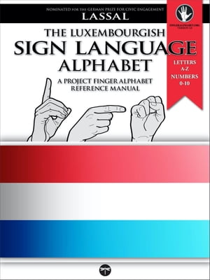 The Luxembourgish Sign Language Alphabet ? A Project FingerAlphabet Reference Manual Letters A-Z, Numbers 0-10, Two Viewing Angles【電子書籍】[ S.T. Lassal ]