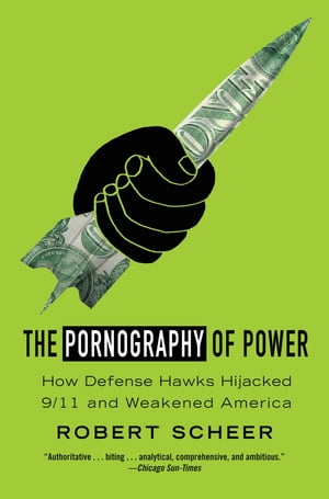 ŷKoboŻҽҥȥ㤨The Pornography of Power How Defense Hawks Hijacked 9/11 and Weakened AmericaŻҽҡ[ Robert Scheer ]פβǤʤ1,302ߤˤʤޤ