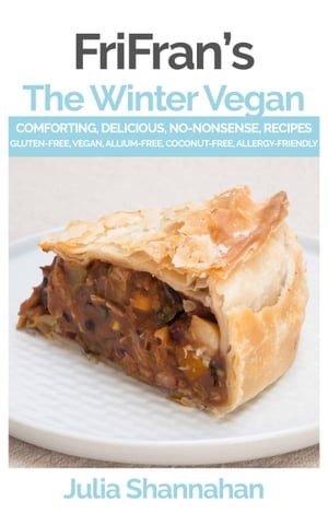 The Winter Vegan Comforting, Delicious, No-Nonsense, Gluten-Free, Vegan Recipes to Fuel Your Winter