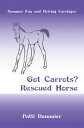 Got Carrots? Rescued Horse Summer Fun and Driving Carriages