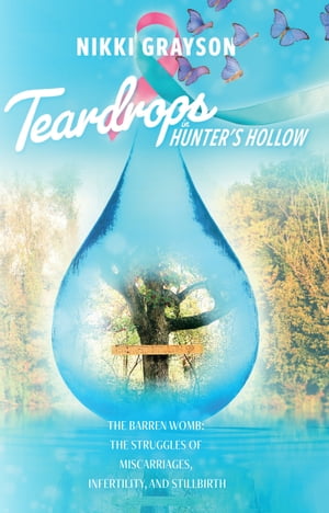 Teardrops in Hunter's Hollow The Barren Womb: The struggles of Miscarriages, Infertility, and Stillbirth