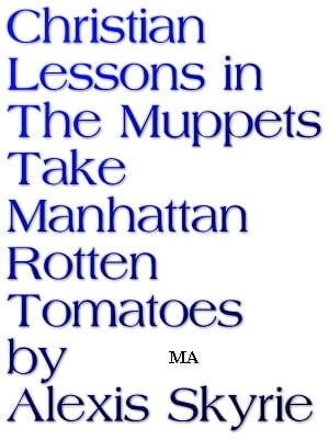 Christian Lessons in The Muppets Take Manhattan Rotten Tomatoes【電子書籍】[ Alexis Skyrie ]