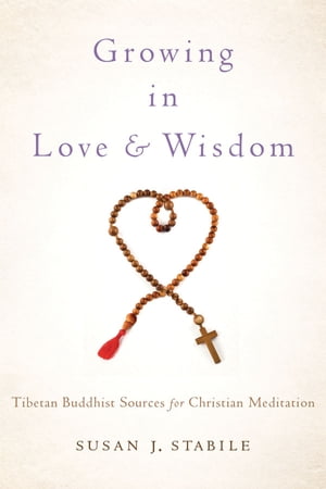 Growing in Love and Wisdom:Tibetan Buddhist Sources for Christian Meditation