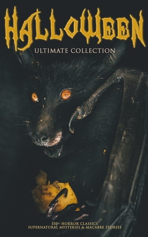 HALLOWEEN Ultimate Collection: 550+ Horror Classics, Supernatural Mysteries & Macabre Stories