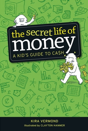The Secret Life of Money A Kid's Guide to Cash【電子書籍】[ Kira Vermond ]