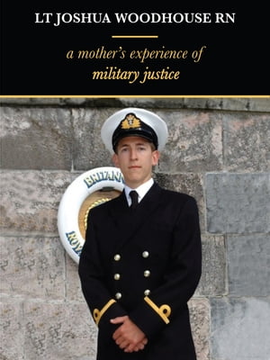 Lt Joshua Woodhouse A Mother's Experience of Military Justice