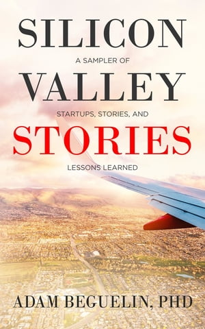 ŷKoboŻҽҥȥ㤨Silicon Valley Stories A sampler of startups, stories, and lessons learnedŻҽҡ[ Adam Beguelin ]פβǤʤ415ߤˤʤޤ