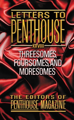 Letters to Penthouse XXVIII Threesomes, Foursomes, and Moresomes【電子書籍】 Penthouse International