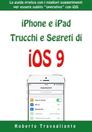 iPhone e iPad: Trucchi e Segreti di iOS 9【電子書籍】[ Roberto Travagliante ]