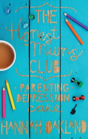 Honest Mums' Club, The: Parenting. Depression. Cake.
