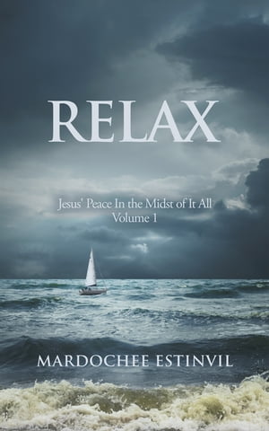 楽天楽天Kobo電子書籍ストアRelax Jesus' Peace in the Midst of It All Volume 1【電子書籍】[ Mardochee Estinvil ]
