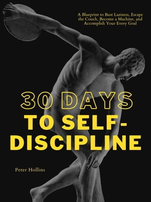 30 Days to Self-Discipline A Blueprint to Bust L