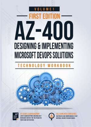 AZ-400: Designing and Implementing Microsoft DevOps Solutions Technology Workbook Volume 1 Exam: AZ-400 (Volume 1)【電子書籍】 IP Specialist