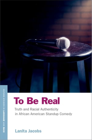 To Be Real Truth and Racial Authenticity in African American Standup Comedy【電子書籍】 Lanita Jacobs