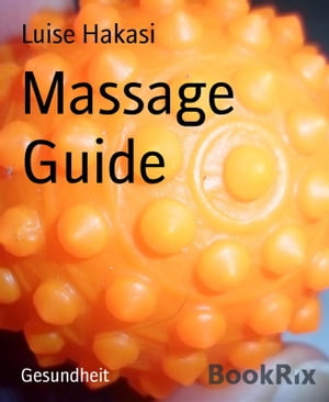 Massage Guide【電子書籍】[ Luise Hakasi ]