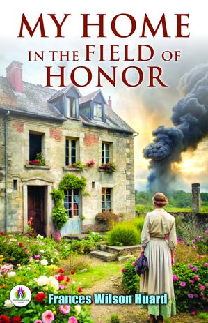 ŷKoboŻҽҥȥ㤨My Home in the Field of HonorŻҽҡ[ Frances Wilson Huard ]פβǤʤ162ߤˤʤޤ