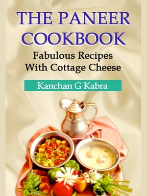 The Paneer Cook Book【電子書籍】[ Kanchan Kabra ]