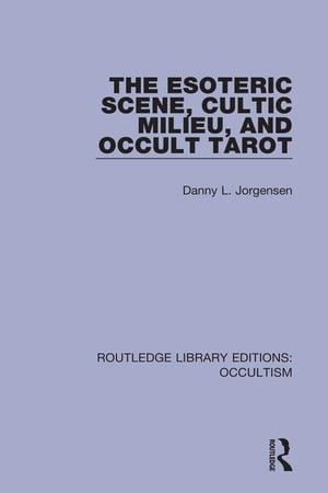 The Esoteric Scene, Cultic Milieu, and Occult Tarot【電子書籍】[ Danny L. Jorgensen ]