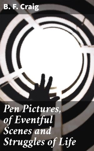 ŷKoboŻҽҥȥ㤨Pen Pictures, of Eventful Scenes and Struggles of Life Reflections on Resilience and Human ExperienceŻҽҡ[ B. F. Craig ]פβǤʤ150ߤˤʤޤ