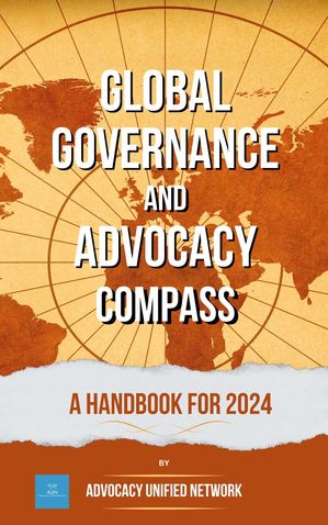 Global Governance and Advocacy Compass: a Handbook for 2024【電子書籍】[ Francisca Oliviera ]
