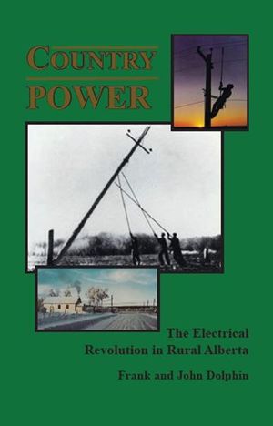 Country Power ~ The Electrical Revolution in Rural Alberta【電子書籍】[ John Dolphin ]