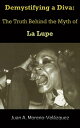 Demystifying a Diva: The Truth Behind the Myth of La Lupe【電子書籍】 Juan Moreno Vel zquez