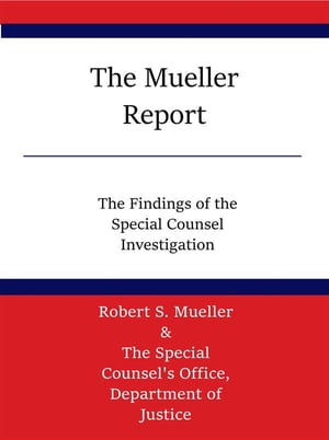 The Mueller Report The Findings of the Special Counsel InvestigationŻҽҡ[ Robert S. Mueller ]