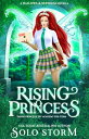 Rising Princess A Faerie Princess Spy Academy Prequel Novella【電子書籍】 Solo Storm