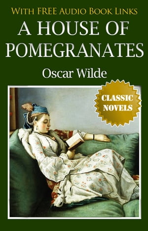 A HOUSE OF POMEGRANATES Classic Novels: New Illustrated [Free Audio Links]