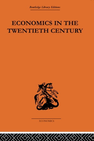Economics in the Twentieth Century The History of its International Development【電子書籍】 Theo Suranyi-Unger