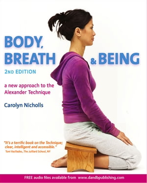 Body, Breath and Being A new guide to the Alexander Technique【電子書籍】[ Carolyn Nicholls ]