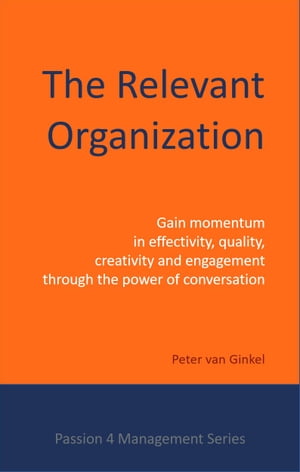 The Relevant Organization Gain momentum in effectivity, quality, creativity and engagement through the power of conversation