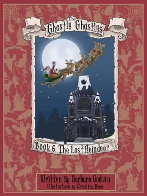 The Ghostly Ghastlys Book 6: The Lost Reindeer【電子書籍】[ Barbara Godwin ]