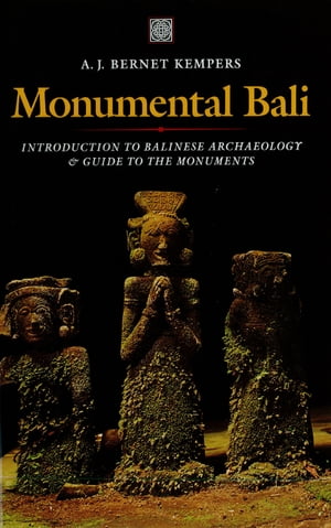 Monumental Bali Introduction to Balinese Archaeology Guide to the Monuments【電子書籍】 A.J. Bernet Kempers