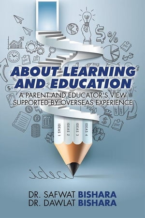 About Learning and Education A Parent and Educator 039 s View Supported by Overseas Experience【電子書籍】 Dr. Dawlat Bishara