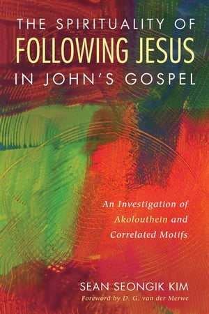 The Spirituality of Following Jesus in John’s Gospel